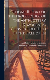 Couverture_Official Report of the Proceedings of the Anti-lottery Democratic Convention, Held in the Hall of Th
