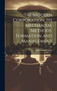 Couverture_The Modern Corporation, Its Mechanism, Methods, Formation and Management