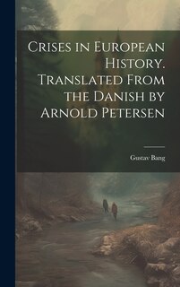 Front cover_Crises in European History. Translated From the Danish by Arnold Petersen