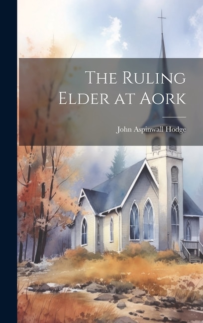 The Ruling Elder at Aork