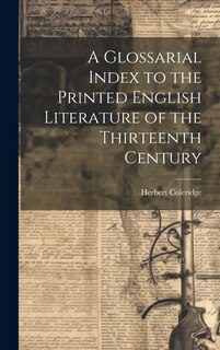 Front cover_A Glossarial Index to the Printed English Literature of the Thirteenth Century