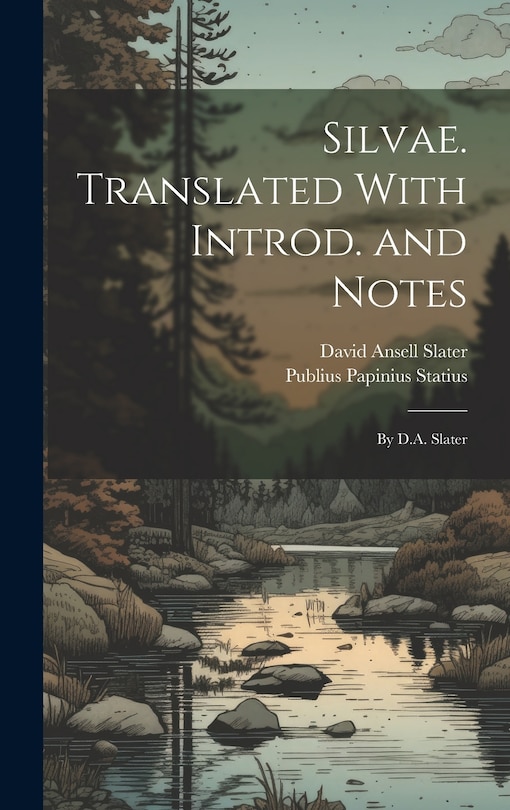 Couverture_Silvae. Translated With Introd. and Notes; by D.A. Slater