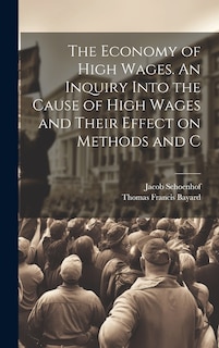 Couverture_The Economy of High Wages. An Inquiry Into the Cause of High Wages and Their Effect on Methods and C