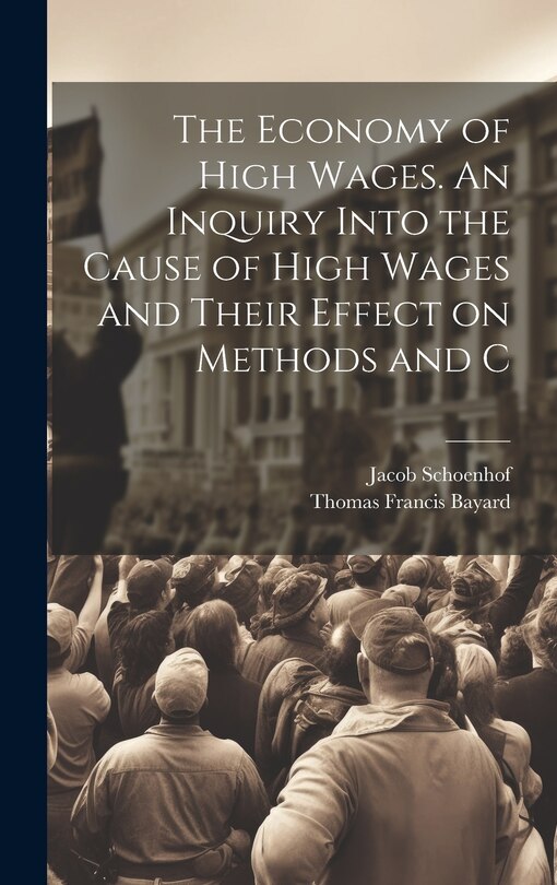 Couverture_The Economy of High Wages. An Inquiry Into the Cause of High Wages and Their Effect on Methods and C