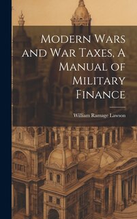 Front cover_Modern Wars and War Taxes, A Manual of Military Finance