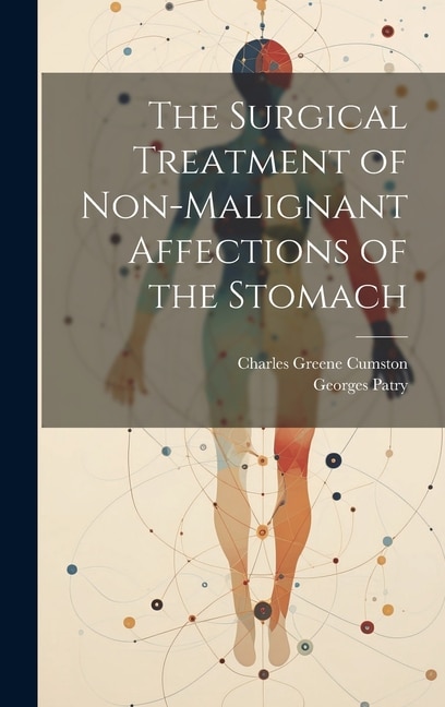 The Surgical Treatment of Non-Malignant Affections of the Stomach