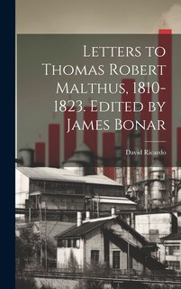 Front cover_Letters to Thomas Robert Malthus, 1810-1823. Edited by James Bonar