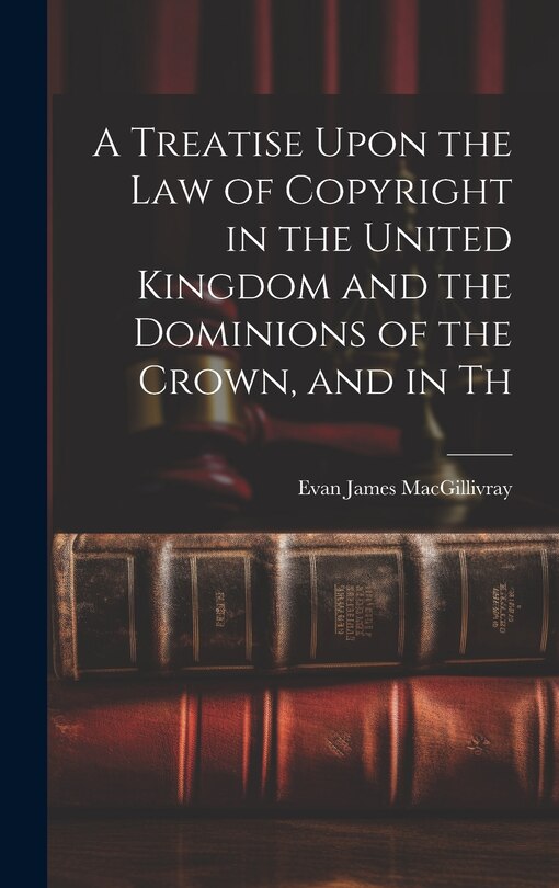 Couverture_A Treatise Upon the law of Copyright in the United Kingdom and the Dominions of the Crown, and in Th