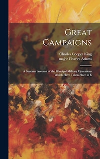 Front cover_Great Campaigns; a Succinct Account of the Principal Military Operations Which Have Taken Place in E
