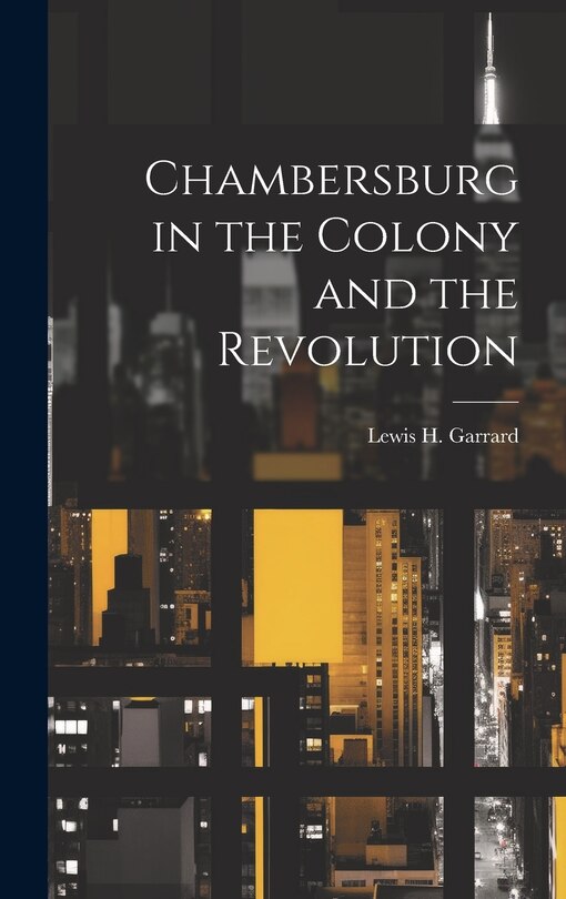 Front cover_Chambersburg in the Colony and the Revolution