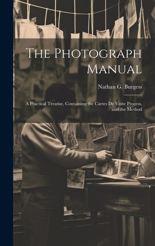 Front cover_The Photograph Manual; a Practical Treatise, Containing the Cartes de Visite Process, and the Method