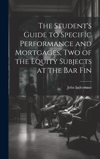 Front cover_The Student's Guide to Specific Performance and Mortgages, two of the Equity Subjects at the bar Fin