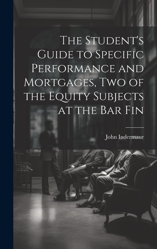 Front cover_The Student's Guide to Specific Performance and Mortgages, two of the Equity Subjects at the bar Fin