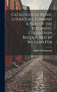 Front cover_Catalogue of Runic Literature, Forming a Part of the Icelandic Collection Bequeathed by Willard Fisk