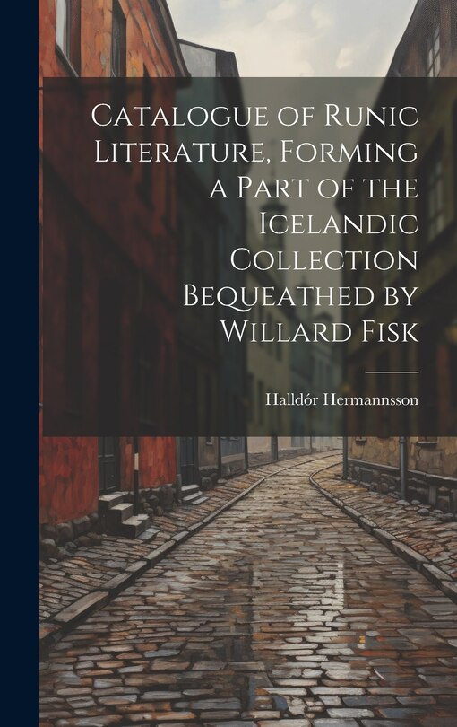 Front cover_Catalogue of Runic Literature, Forming a Part of the Icelandic Collection Bequeathed by Willard Fisk