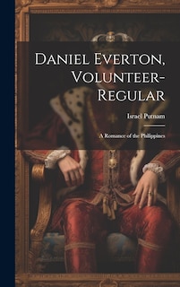 Front cover_Daniel Everton, Volunteer-Regular; A Romance of the Philippines