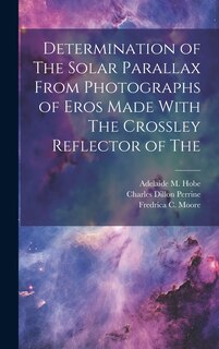 Couverture_Determination of The Solar Parallax From Photographs of Eros Made With The Crossley Reflector of The