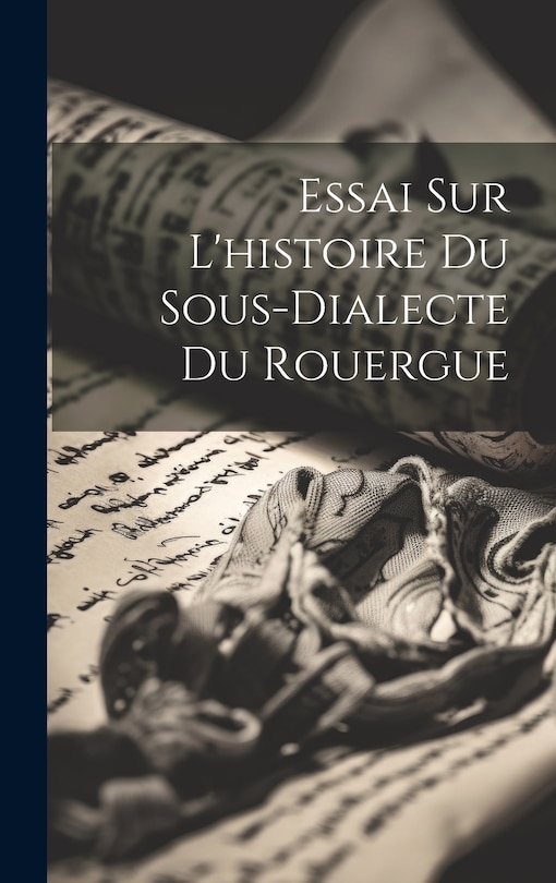 Front cover_Essai sur l'histoire du sous-dialecte du Rouergue