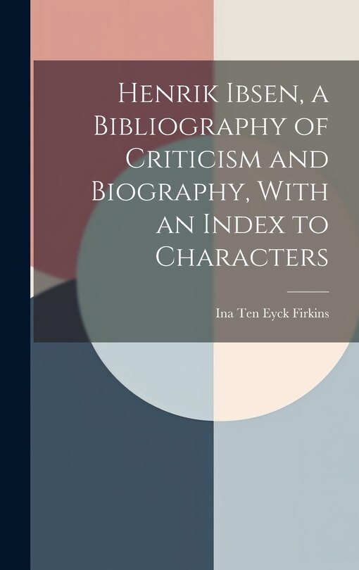 Front cover_Henrik Ibsen, a Bibliography of Criticism and Biography, With an Index to Characters