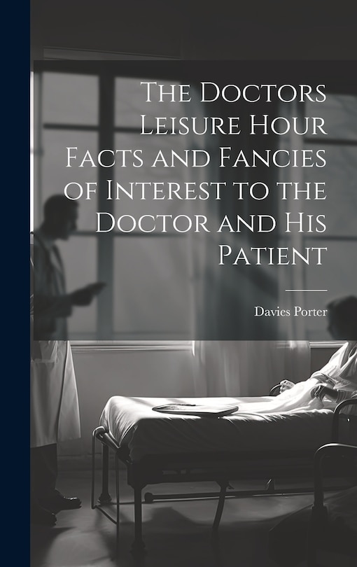 Couverture_The Doctors Leisure Hour Facts and Fancies of Interest to the Doctor and his Patient