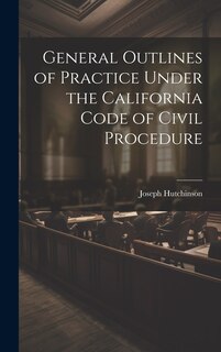 Couverture_General Outlines of Practice Under the California Code of Civil Procedure