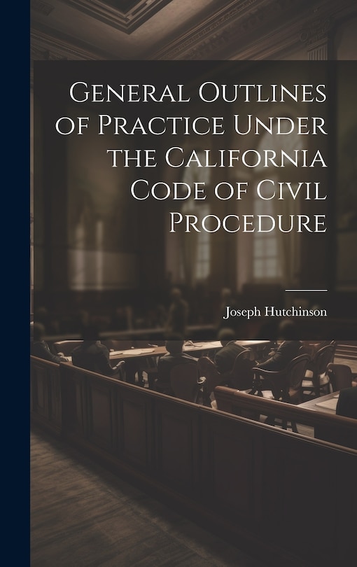Couverture_General Outlines of Practice Under the California Code of Civil Procedure