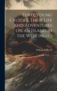 Couverture_Three Young Crusoes, Their Life and Adventures on an Island in the West Indies