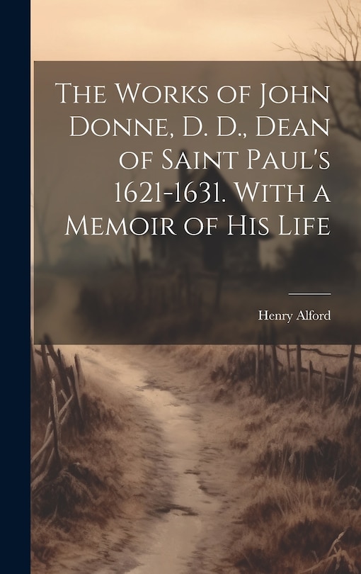 Front cover_The Works of John Donne, D. D., Dean of Saint Paul's 1621-1631. With a Memoir of his Life