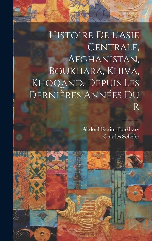 Couverture_Histoire de l'Asie centrale, Afghanistan, Boukhara, Khiva, Khoqand, depuis les dernières années du r