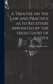 Front cover_A Treatise on the law and Practice as to Receivers Appointed by the High Court of Justice