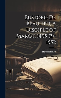 Couverture_Eustorg de Beaulieu, A Disciple of Marot, 1495 (?)-1552