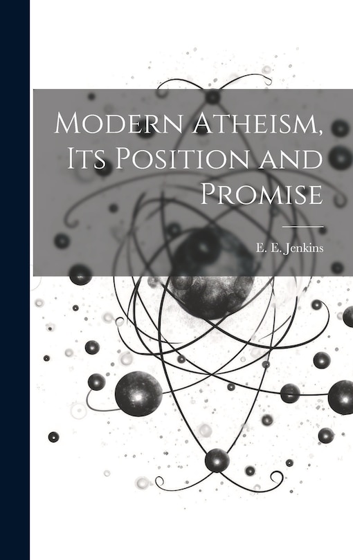 Front cover_Modern Atheism, Its Position and Promise