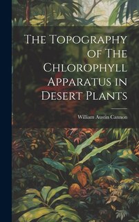 Front cover_The Topography of The Chlorophyll Apparatus in Desert Plants