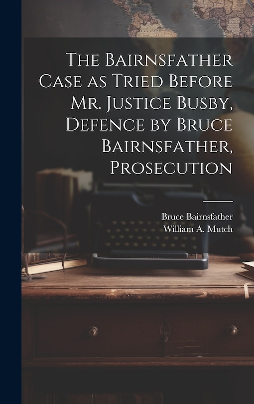 Front cover_The Bairnsfather Case as Tried Before Mr. Justice Busby, Defence by Bruce Bairnsfather, Prosecution