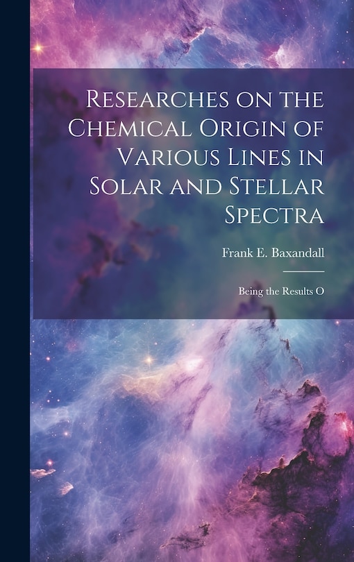 Couverture_Researches on the Chemical Origin of Various Lines in Solar and Stellar Spectra; Being the Results O