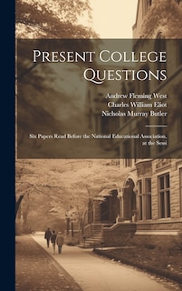 Couverture_Present College Questions; six Papers Read Before the National Educational Association, at the Sessi