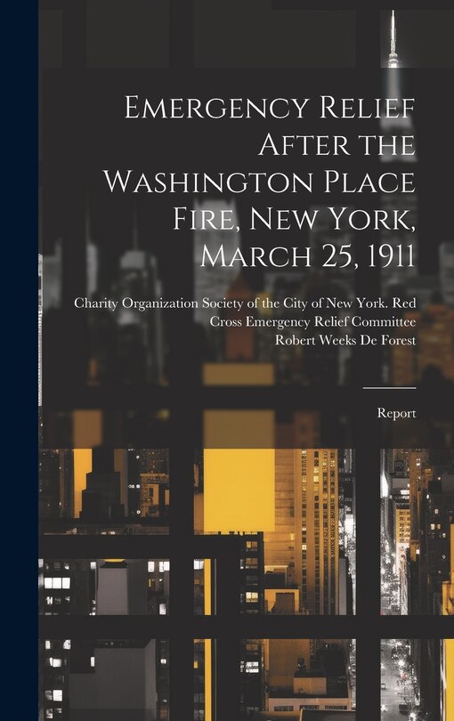 Front cover_Emergency Relief After the Washington Place Fire, New York, March 25, 1911
