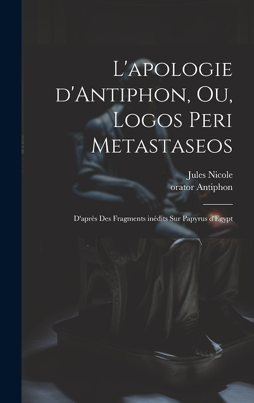 Couverture_L'apologie d'Antiphon, ou, Logos peri metastaseos