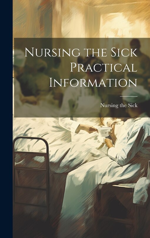 Front cover_Nursing the Sick Practical Information