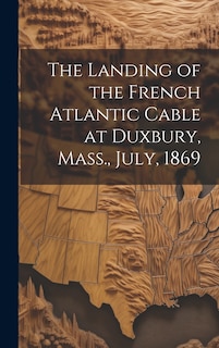 Couverture_The Landing of the French Atlantic Cable at Duxbury, Mass., July, 1869