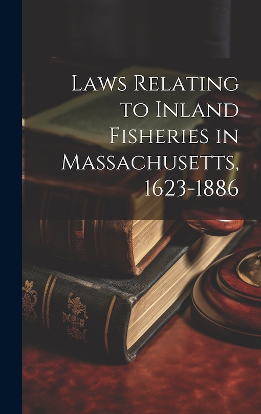 Couverture_Laws Relating to Inland Fisheries in Massachusetts, 1623-1886