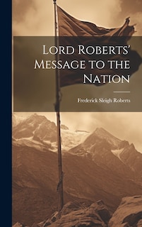 Front cover_Lord Roberts' Message to the Nation