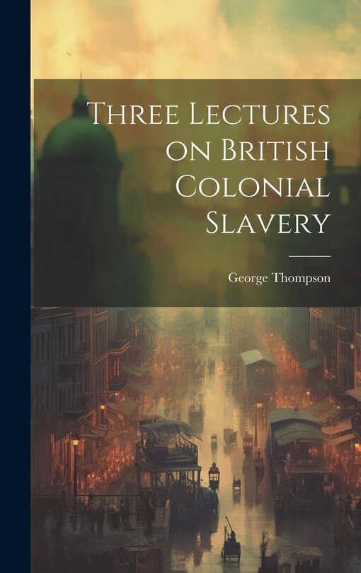 Front cover_Three Lectures on British Colonial Slavery