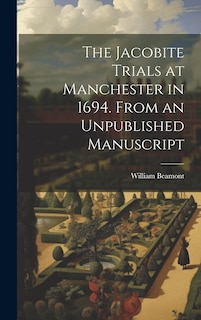Couverture_The Jacobite Trials at Manchester in 1694. From an Unpublished Manuscript