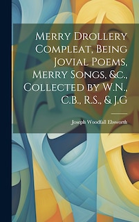 Front cover_Merry Drollery Compleat, Being Jovial Poems, Merry Songs, &c., Collected by W.N., C.B., R.S., & J.G