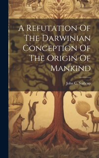 Couverture_A Refutation Of The Darwinian Conception Of The Origin Of Mankind
