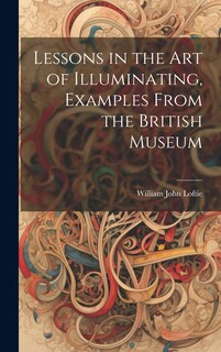 Couverture_Lessons in the Art of Illuminating, Examples From the British Museum