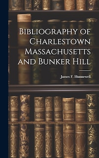 Front cover_Bibliography of Charlestown Massachusetts and Bunker Hill