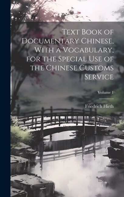 Couverture_Text Book of Documentary Chinese, With a Vocabulary, for the Special use of the Chinese Customs Service; Volume 1
