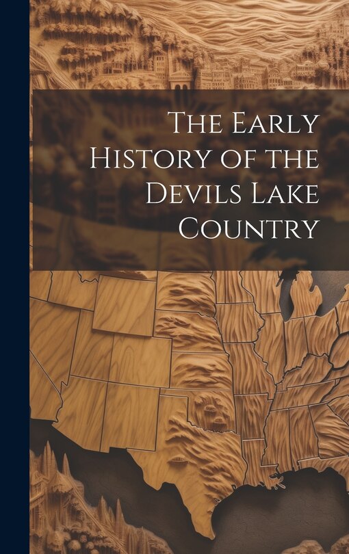 Front cover_The Early History of the Devils Lake Country